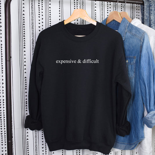 Expensive and Difficult Sweatshirt