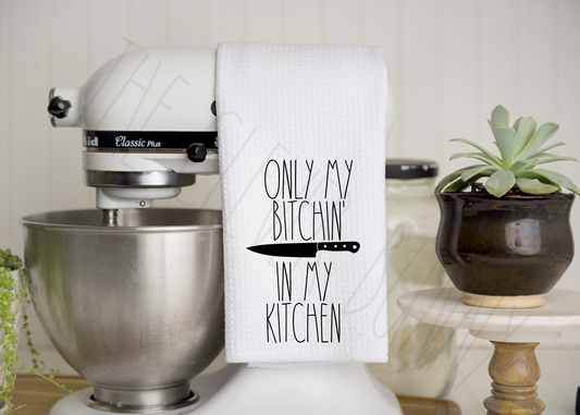 Only My Bitchin' In My Kitchen Towel